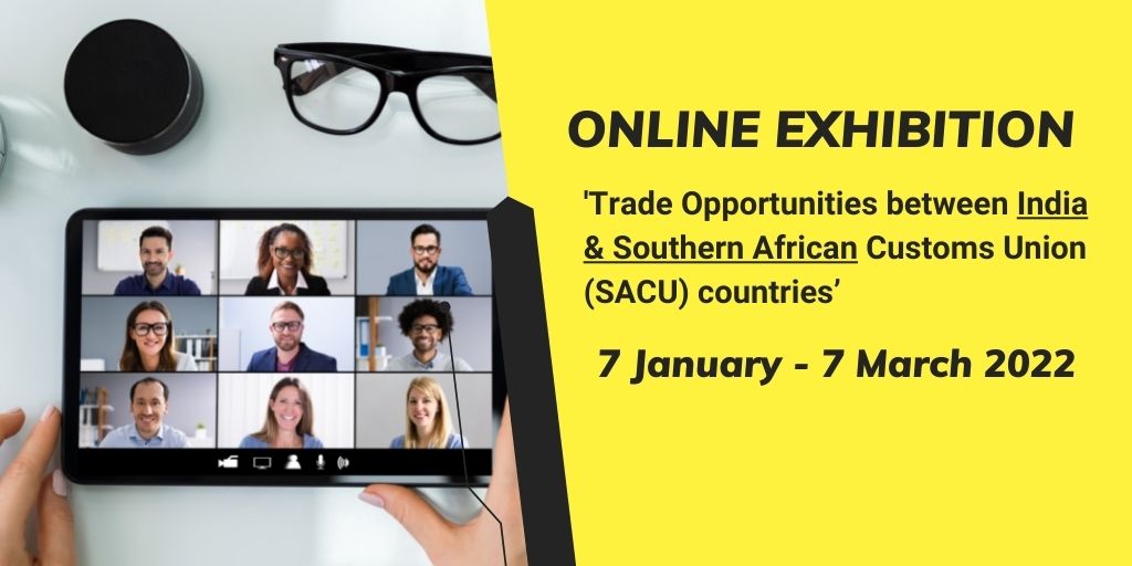 Online Exhibition on 'Trade Opportunities between India & Southern African Customs Union (SACU) countries’ from 07th January 2022 for 3 months (1)
