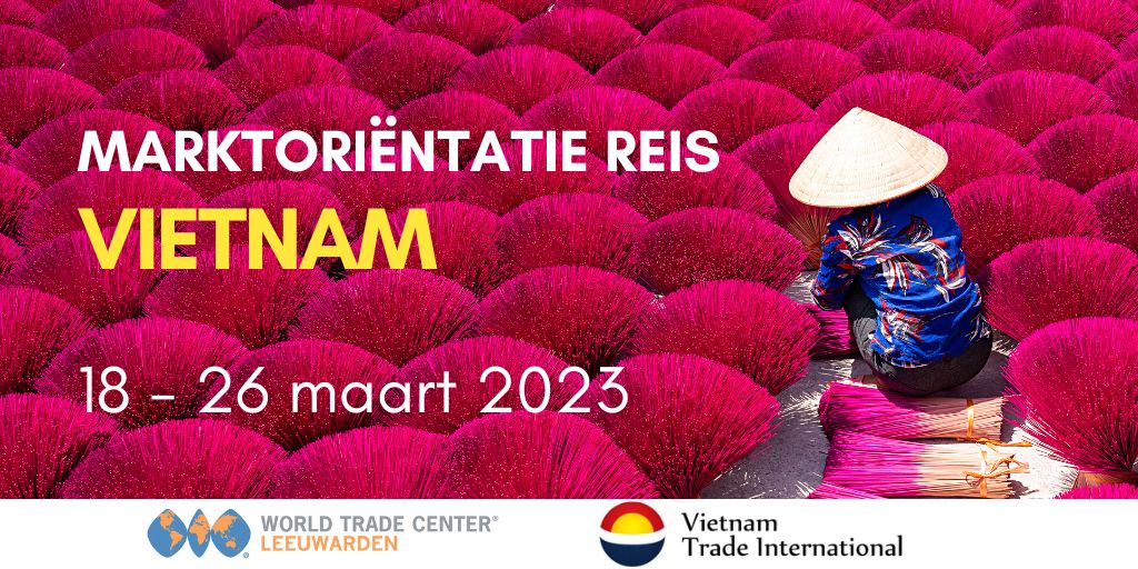 Marktoriëntatie reis Vietnam 18 - 26 maart 2023 WTC Leeuwarden - Vietnam Trade International