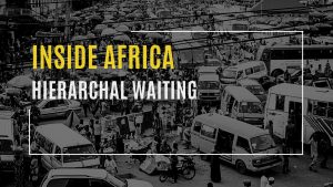 Inside Africa Blog Sheila Speed for WTC Leeuwarden - Hierarchal Waiting